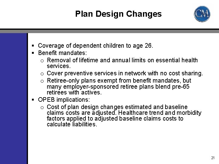 Plan Design Changes § Coverage of dependent children to age 26. § Benefit mandates: