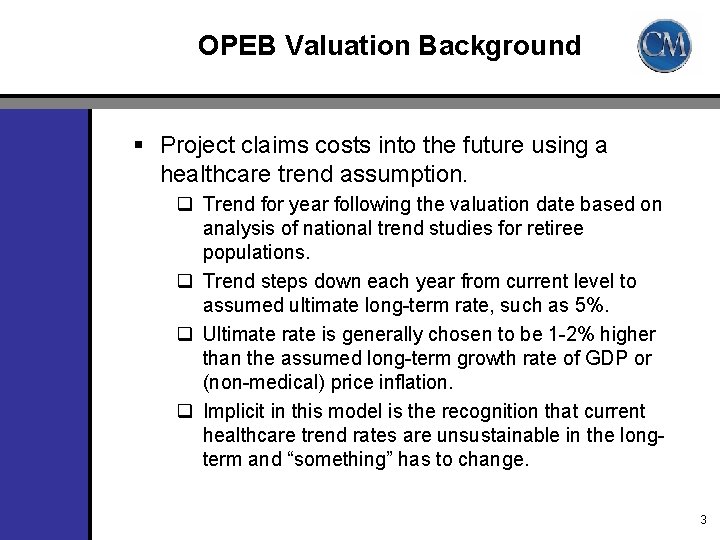 OPEB Valuation Background § Project claims costs into the future using a healthcare trend