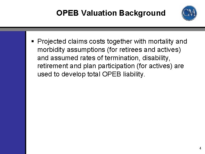 OPEB Valuation Background § Projected claims costs together with mortality and morbidity assumptions (for