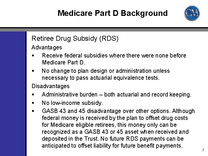 Medicare Part D Background Retiree Drug Subsidy (RDS) Advantages § Receive federal subsidies where