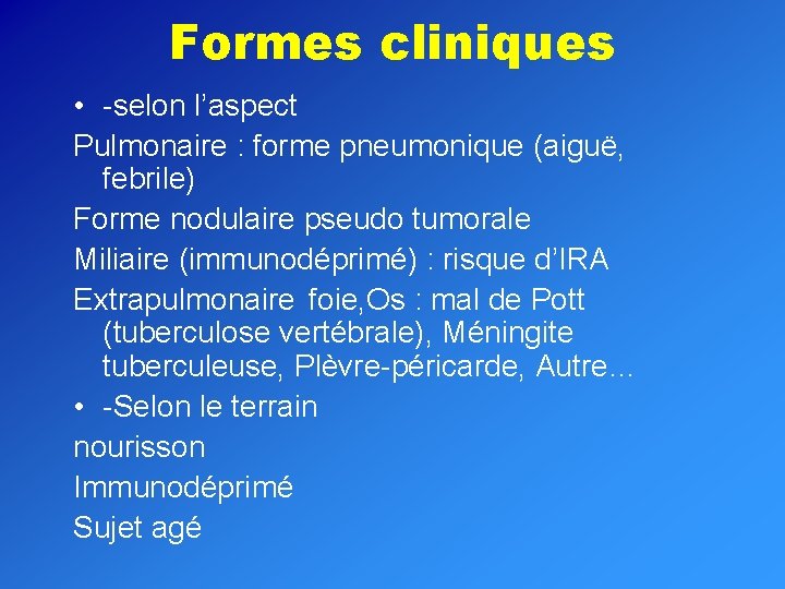 Formes cliniques • -selon l’aspect Pulmonaire : forme pneumonique (aiguë, febrile) Forme nodulaire pseudo