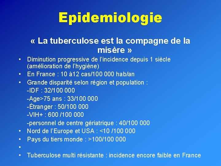 Epidemiologie « La tuberculose est la compagne de la misère » • Diminution progressive