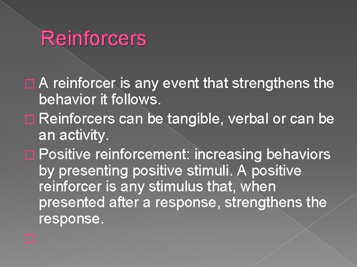 Reinforcers �A reinforcer is any event that strengthens the behavior it follows. � Reinforcers