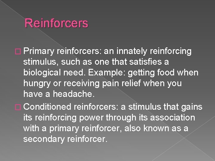 Reinforcers � Primary reinforcers: an innately reinforcing stimulus, such as one that satisfies a