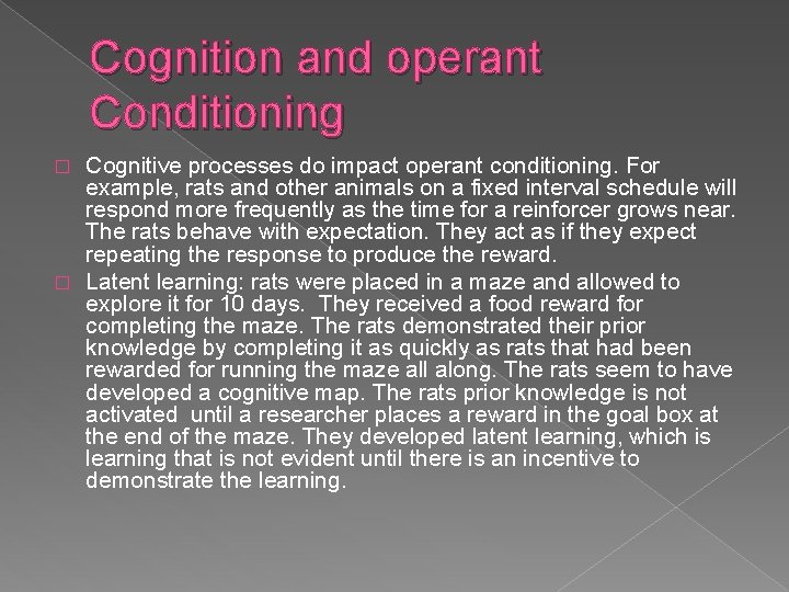 Cognition and operant Conditioning Cognitive processes do impact operant conditioning. For example, rats and