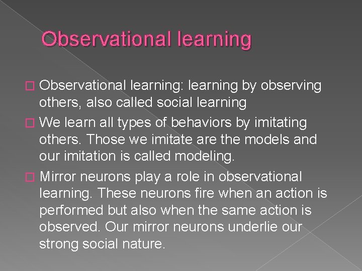 Observational learning: learning by observing others, also called social learning � We learn all