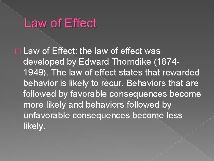 Law of Effect � Law of Effect: the law of effect was developed by