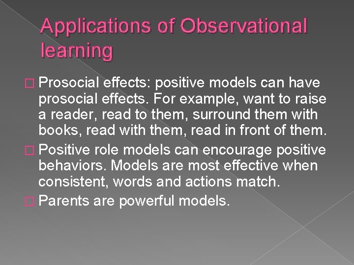 Applications of Observational learning � Prosocial effects: positive models can have prosocial effects. For