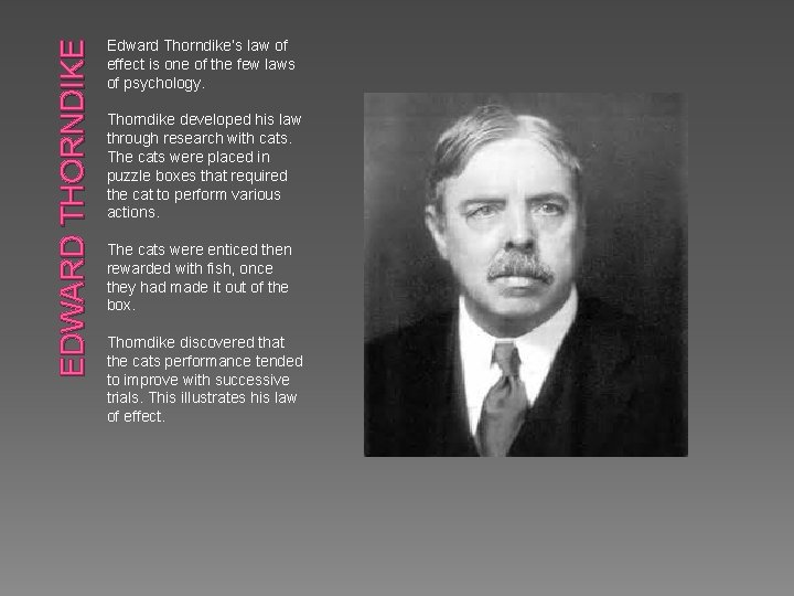 EDWARD THORNDIKE Edward Thorndike’s law of effect is one of the few laws of