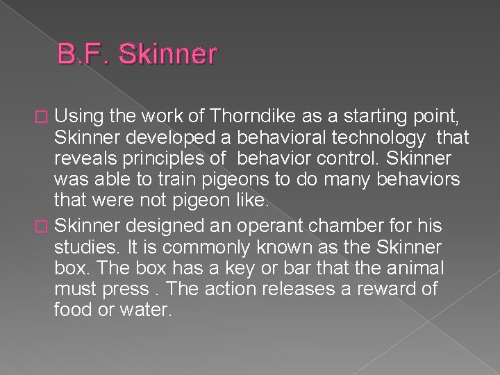 B. F. Skinner Using the work of Thorndike as a starting point, Skinner developed