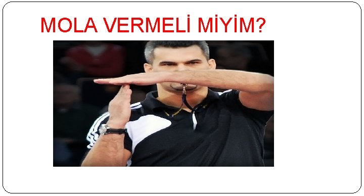 MOLA VERMELİ MİYİM? 