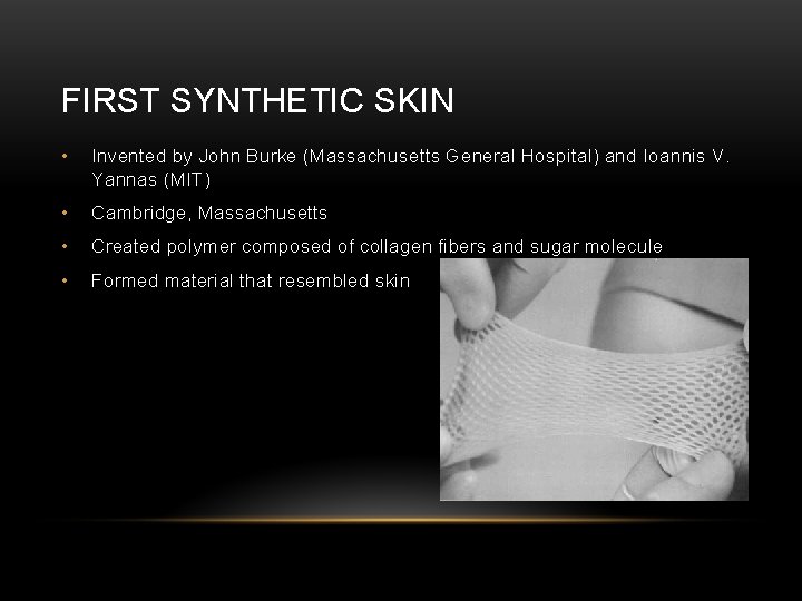 FIRST SYNTHETIC SKIN • Invented by John Burke (Massachusetts General Hospital) and Ioannis V.