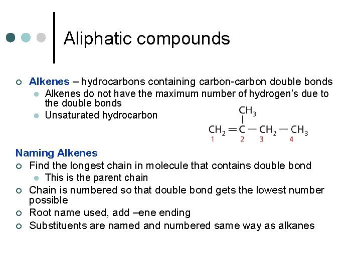 Aliphatic compounds ¢ Alkenes – hydrocarbons containing carbon-carbon double bonds l Alkenes do not