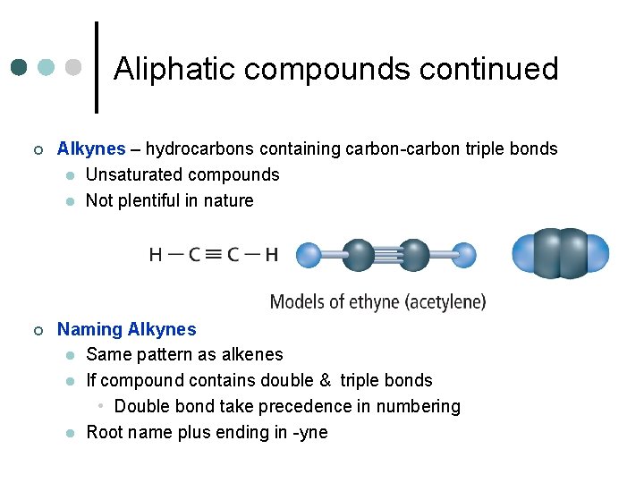 Aliphatic compounds continued ¢ Alkynes – hydrocarbons containing carbon-carbon triple bonds l Unsaturated compounds