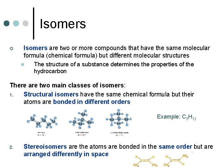 Isomers ¢ Isomers are two or more compounds that have the same molecular formula