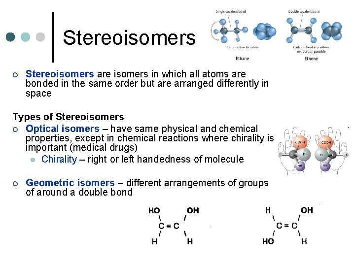 Stereoisomers ¢ Stereoisomers are isomers in which all atoms are bonded in the same