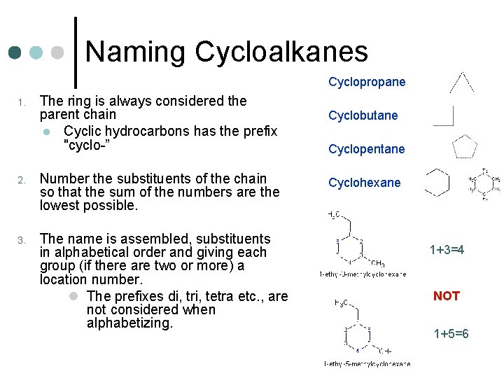Naming Cycloalkanes Cyclopropane 1. The ring is always considered the parent chain l Cyclic