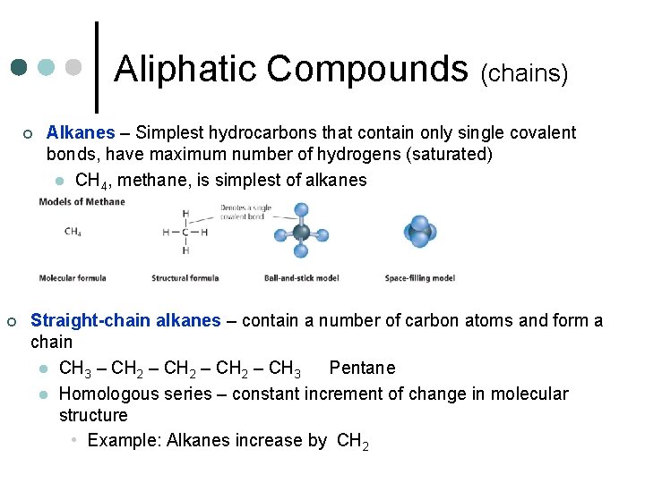 Aliphatic Compounds (chains) ¢ ¢ Alkanes – Simplest hydrocarbons that contain only single covalent