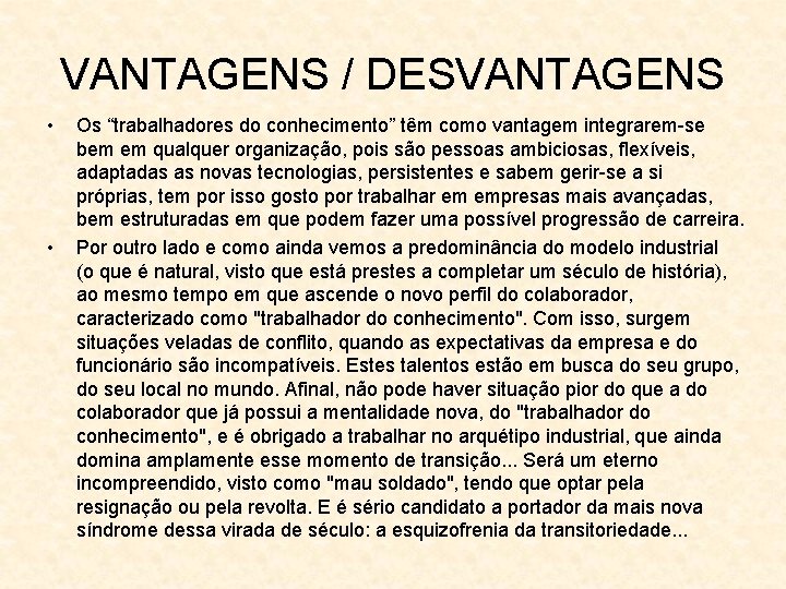 VANTAGENS / DESVANTAGENS • • Os “trabalhadores do conhecimento” têm como vantagem integrarem-se bem