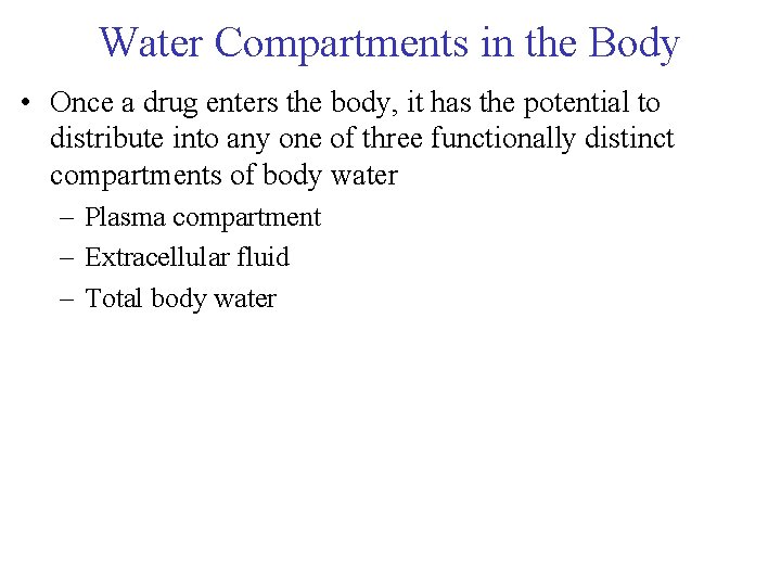 Water Compartments in the Body • Once a drug enters the body, it has Water Compartments in the Body • Once a drug enters the body, it has