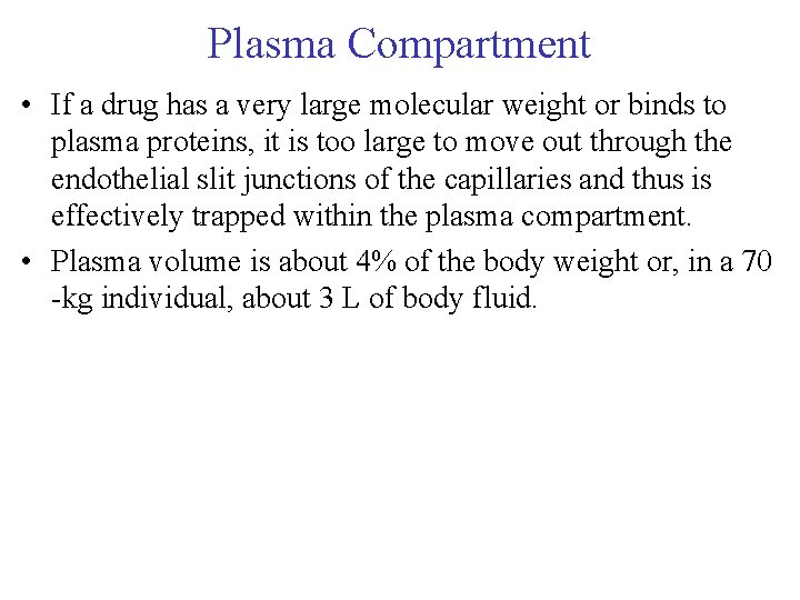 Plasma Compartment • If a drug has a very large molecular weight or binds Plasma Compartment • If a drug has a very large molecular weight or binds
