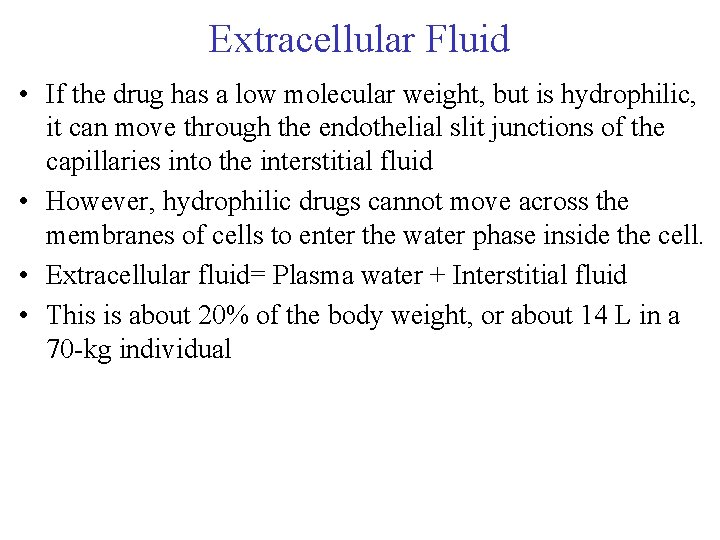 Extracellular Fluid • If the drug has a low molecular weight, but is hydrophilic, Extracellular Fluid • If the drug has a low molecular weight, but is hydrophilic,