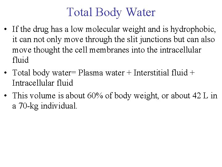 Total Body Water • If the drug has a low molecular weight and is Total Body Water • If the drug has a low molecular weight and is