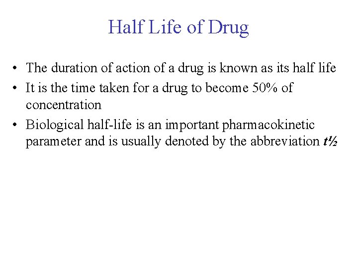 Half Life of Drug • The duration of action of a drug is known Half Life of Drug • The duration of action of a drug is known