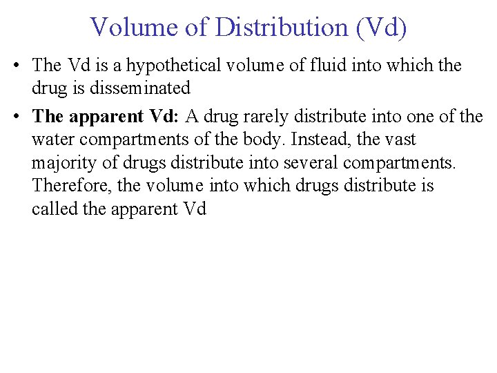 Volume of Distribution (Vd) • The Vd is a hypothetical volume of fluid into Volume of Distribution (Vd) • The Vd is a hypothetical volume of fluid into