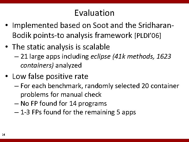 Evaluation • Implemented based on Soot and the Sridharan. Bodik points-to analysis framework [PLDI’