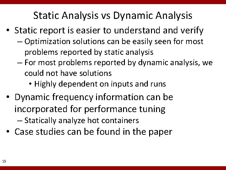 Static Analysis vs Dynamic Analysis • Static report is easier to understand verify –