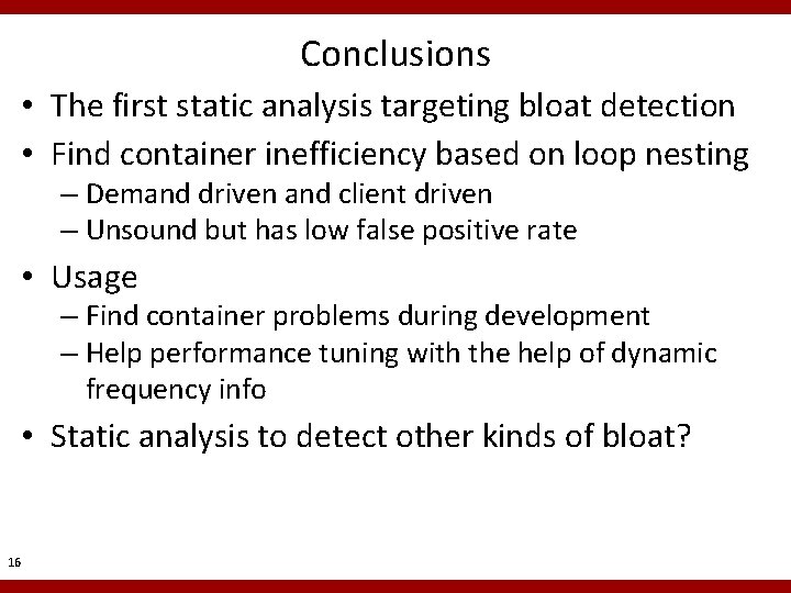 Conclusions • The first static analysis targeting bloat detection • Find container inefficiency based