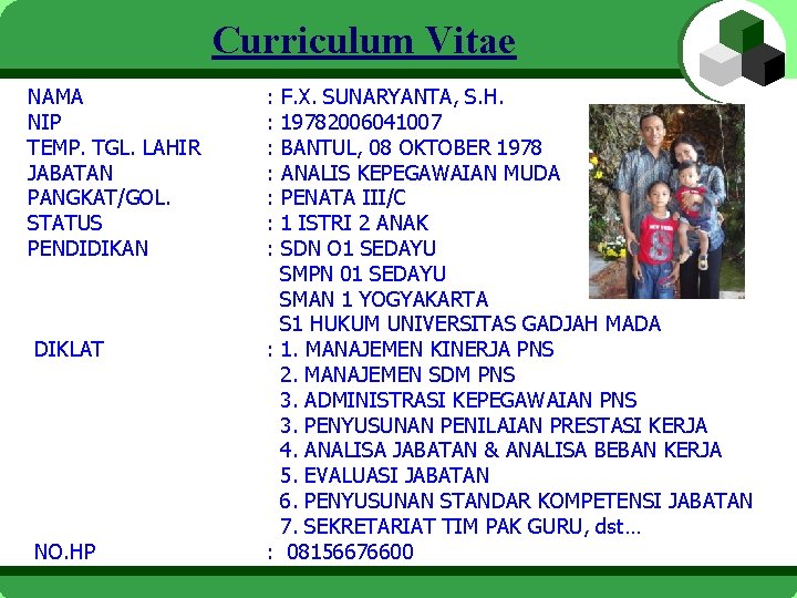 Curriculum Vitae NAMA NIP TEMP. TGL. LAHIR JABATAN PANGKAT/GOL. STATUS PENDIDIKAN DIKLAT NO. HP