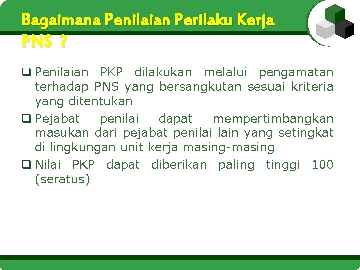 Bagaimana Penilaian Perilaku Kerja PNS ? q Penilaian PKP dilakukan melalui pengamatan terhadap PNS