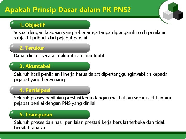 Apakah Prinsip Dasar dalam PK PNS? 1. Objektif Sesuai dengan keadaan yang sebenarnya tanpa