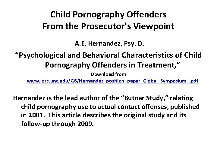 Child Pornography Offenders From the Prosecutor’s Viewpoint A. E. Hernandez, Psy. D. “Psychological and