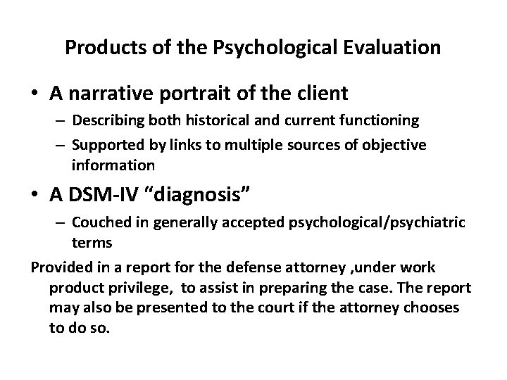 Products of the Psychological Evaluation • A narrative portrait of the client – Describing