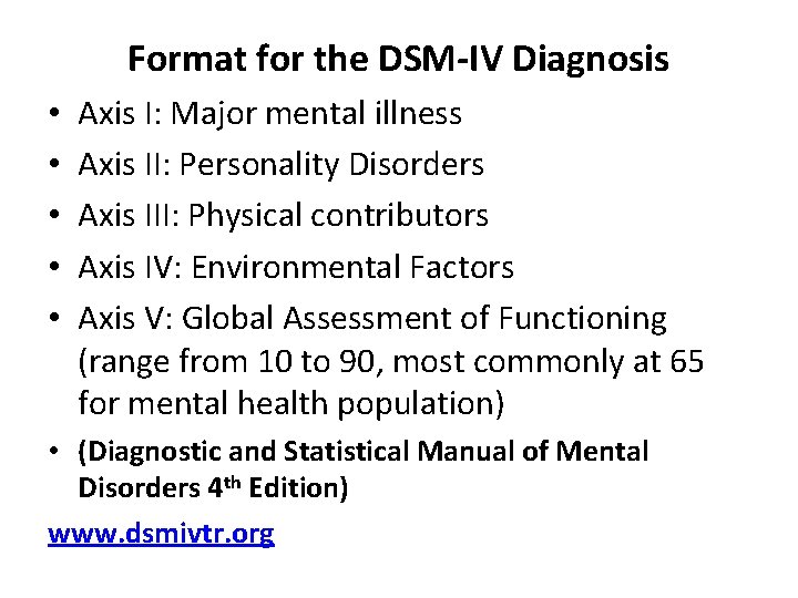 Format for the DSM-IV Diagnosis • • • Axis I: Major mental illness Axis