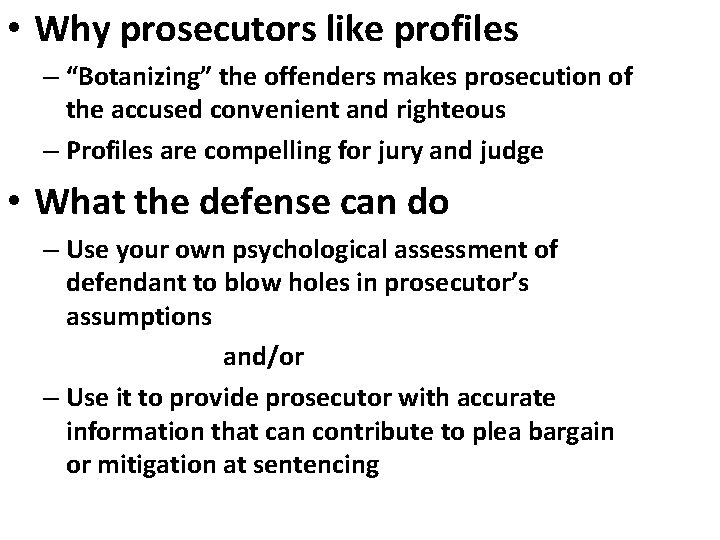  • Why prosecutors like profiles – “Botanizing” the offenders makes prosecution of the