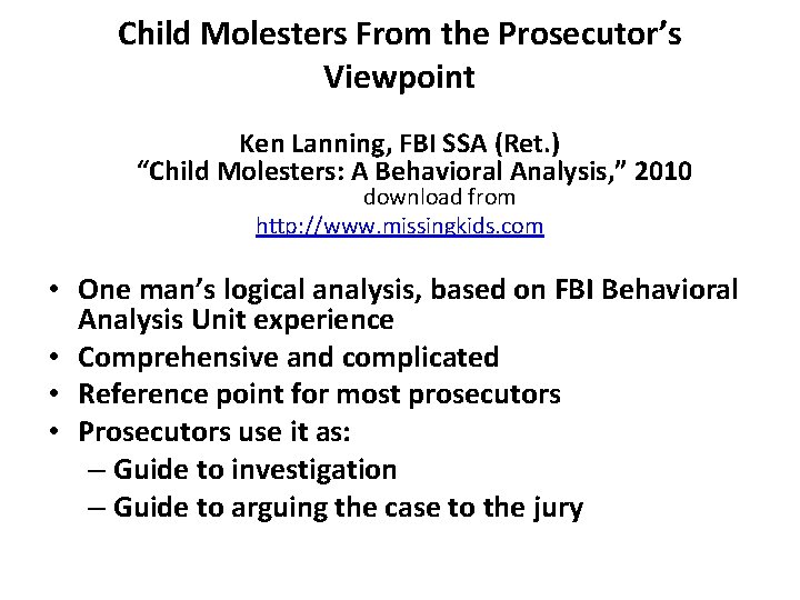 Child Molesters From the Prosecutor’s Viewpoint Ken Lanning, FBI SSA (Ret. ) “Child Molesters: