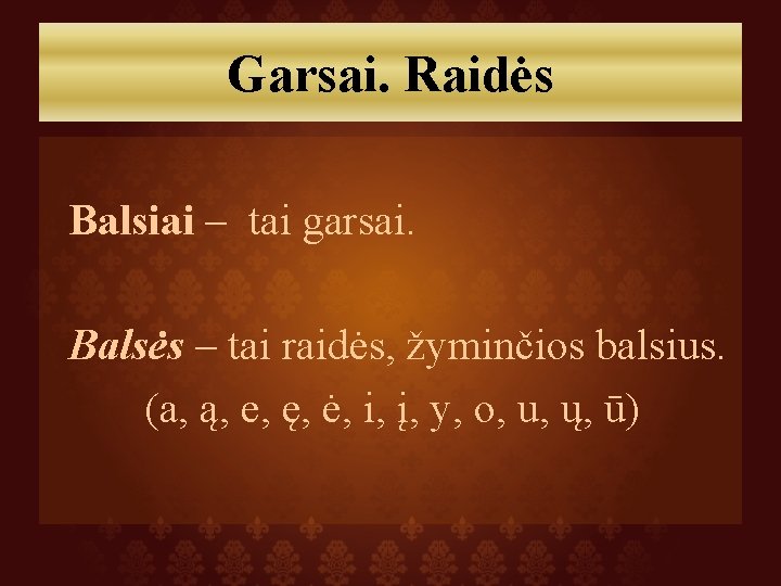 Garsai. Raidės Balsiai – tai garsai. Balsės – tai raidės, žyminčios balsius. (a, ą,