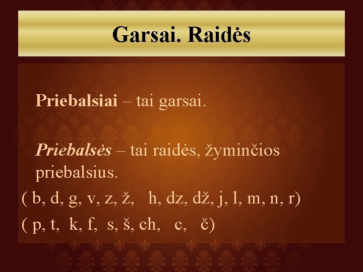 Garsai. Raidės Priebalsiai – tai garsai. Priebalsės – tai raidės, žyminčios priebalsius. ( b,
