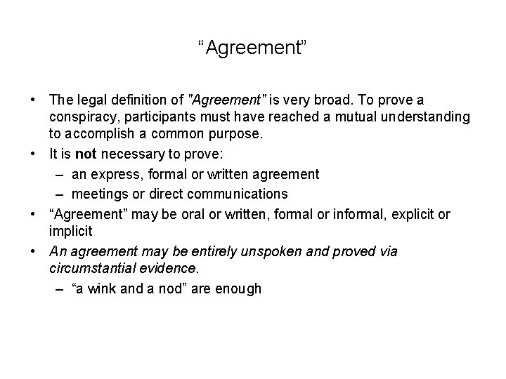 “Agreement” • The legal definition of "Agreement" is very broad. To prove a conspiracy,
