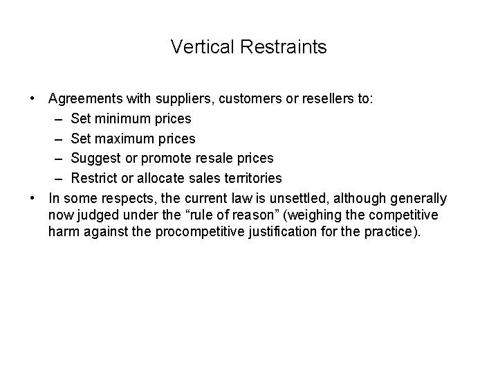 Vertical Restraints • Agreements with suppliers, customers or resellers to: – Set minimum prices