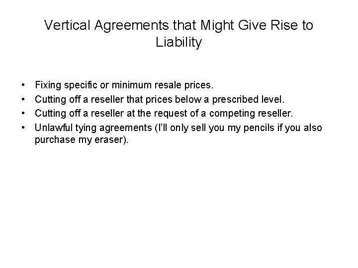 Vertical Agreements that Might Give Rise to Liability • • Fixing specific or minimum