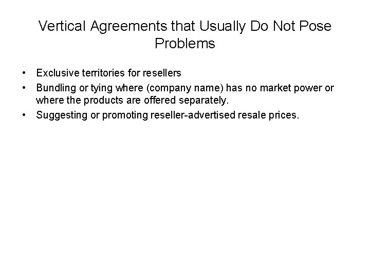 Vertical Agreements that Usually Do Not Pose Problems • Exclusive territories for resellers •