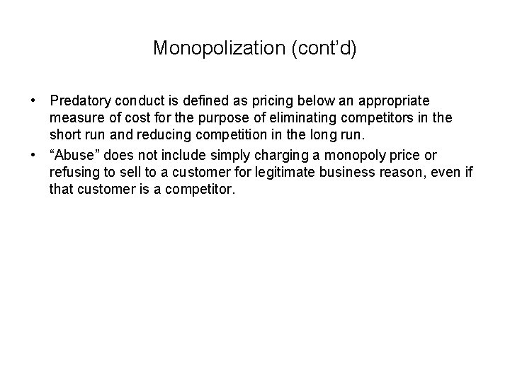 Monopolization (cont’d) • Predatory conduct is defined as pricing below an appropriate measure of
