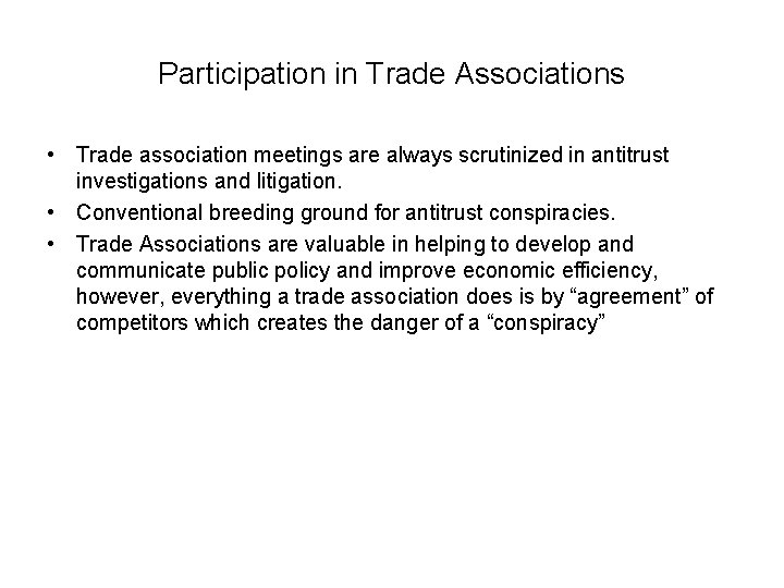 Participation in Trade Associations • Trade association meetings are always scrutinized in antitrust investigations