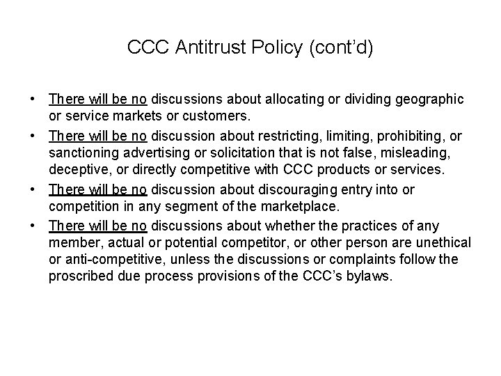 CCC Antitrust Policy (cont’d) • There will be no discussions about allocating or dividing