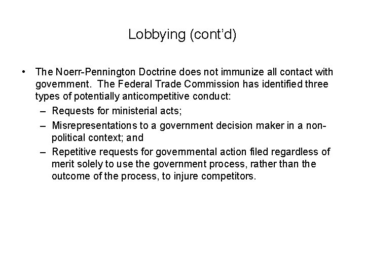 Lobbying (cont’d) • The Noerr-Pennington Doctrine does not immunize all contact with government. The